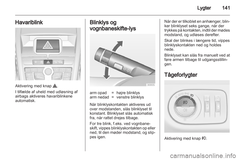 OPEL ZAFIRA TOURER 2013.5  Instruktionsbog (in Danish)  OPEL ZAFIRA TOURER 2013.5  Instruktionsbog (in Danish)