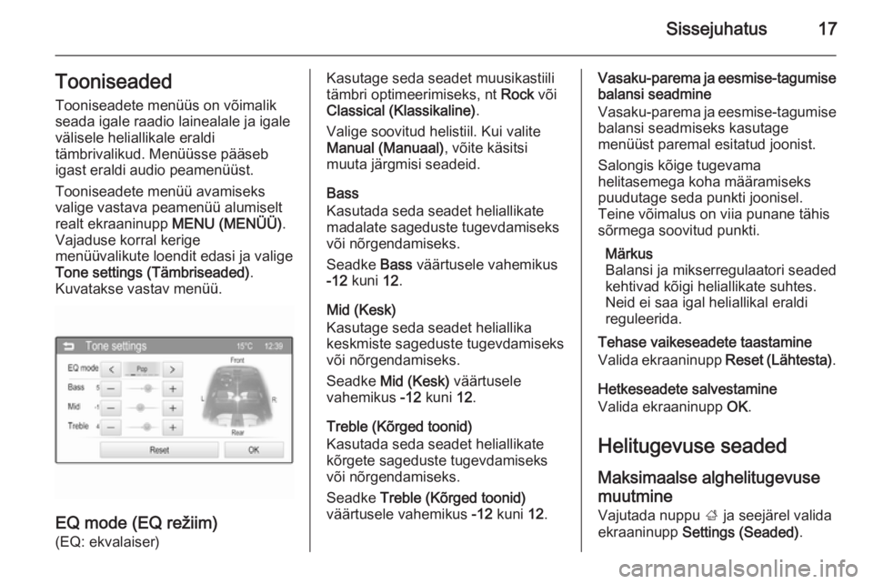 OPEL ADAM 2014.5  Infotainment-süsteemi juhend (in Estonian) Sissejuhatus17TooniseadedTooniseadete menüüs on võimalikseada igale raadio lainealale ja igale
välisele heliallikale eraldi
tämbrivalikud. Menüüsse pääseb
igast eraldi audio peamenüüst.
Too
