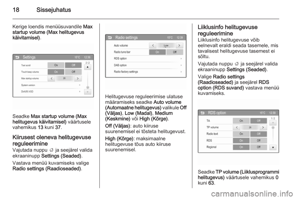 OPEL ADAM 2014.5  Infotainment-süsteemi juhend (in Estonian) 18Sissejuhatus
Kerige loendis menüüsuvandile Max
startup volume (Max helitugevus
käivitamisel) .
Seadke Max startup volume (Max
helitugevus käivitamisel)  väärtusele
vahemikus  13 kuni  37.
Kiir