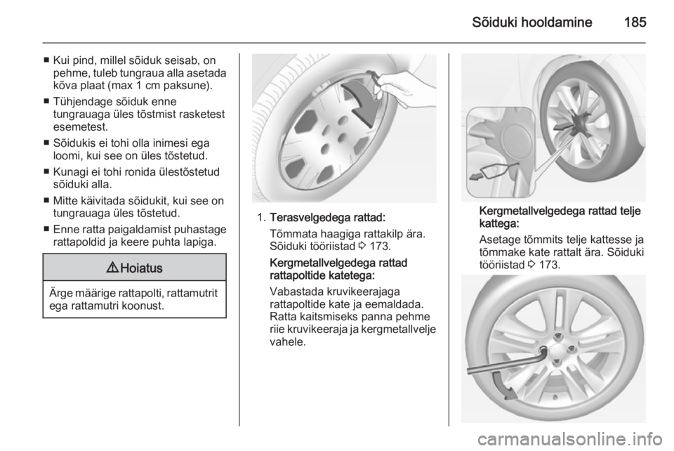 OPEL ADAM 2015 Omaniku käsiraamat (in Estonian) Sõiduki hooldamine185
■ Kui pind, millel sõiduk seisab, onpehme, tuleb tungraua alla asetada
kõva plaat (max 1 cm paksune).
■ Tühjendage sõiduk enne tungrauaga üles tõstmist rasketestesemet OPEL ADAM 2015 Omaniku käsiraamat (in Estonian) Sõiduki hooldamine185
■ Kui pind, millel sõiduk seisab, onpehme, tuleb tungraua alla asetada
kõva plaat (max 1 cm paksune).
■ Tühjendage sõiduk enne tungrauaga üles tõstmist rasketestesemet