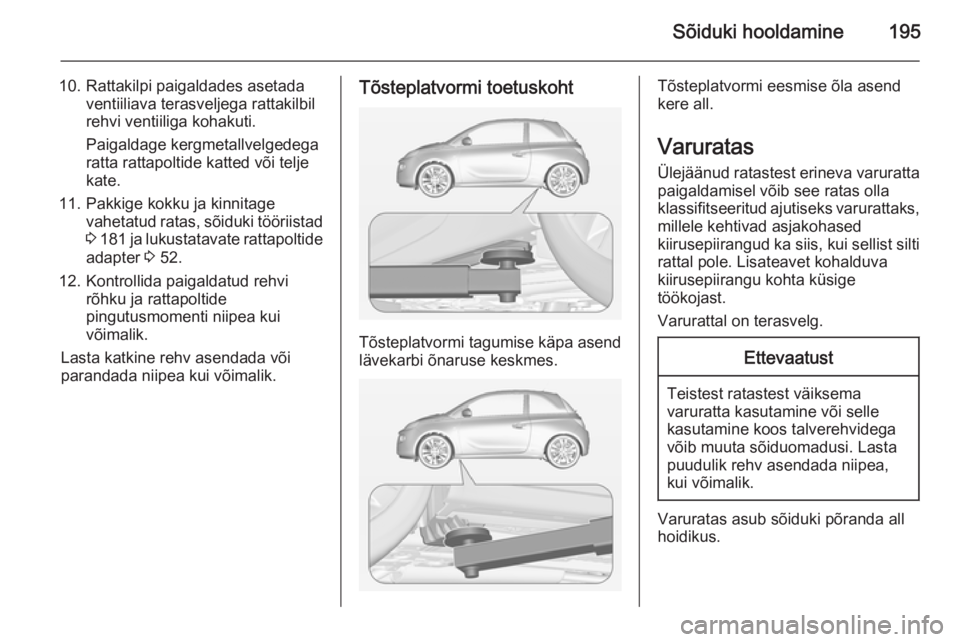 OPEL ADAM 2015.5 Omaniku käsiraamat (in Estonian) Sõiduki hooldamine195
10. Rattakilpi paigaldades asetadaventiiliava terasveljega rattakilbil
rehvi ventiiliga kohakuti.
Paigaldage kergmetallvelgedega
ratta rattapoltide katted või telje
kate.
11. P OPEL ADAM 2015.5 Omaniku käsiraamat (in Estonian) Sõiduki hooldamine195
10. Rattakilpi paigaldades asetadaventiiliava terasveljega rattakilbil
rehvi ventiiliga kohakuti.
Paigaldage kergmetallvelgedega
ratta rattapoltide katted või telje
kate.
11. P