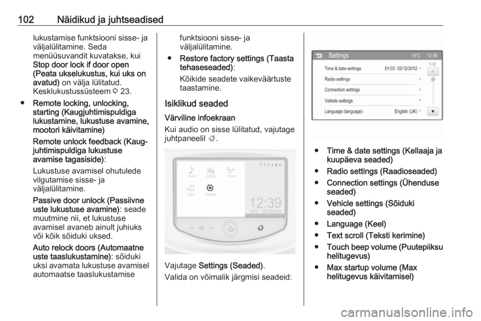 OPEL ADAM 2016  Omaniku käsiraamat (in Estonian) 102Näidikud ja juhtseadisedlukustamise funktsiooni sisse- ja
väljalülitamine. Seda
menüüsuvandit kuvatakse, kui
Stop door lock if door open
(Peata ukselukustus, kui uks on
avatud)  on välja lül