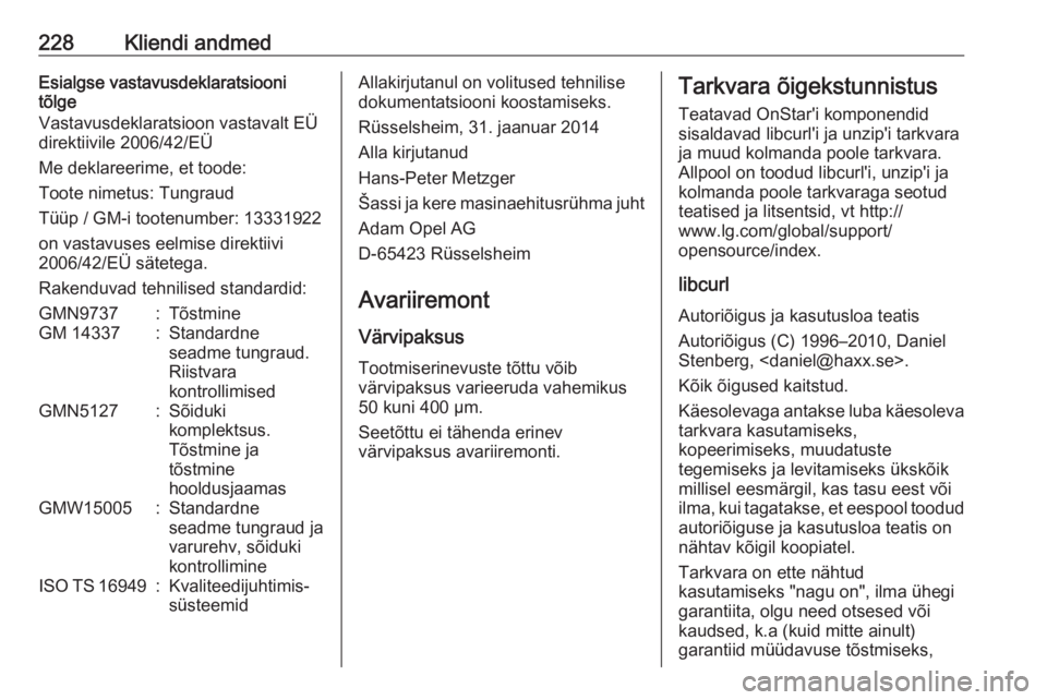 OPEL ADAM 2016  Omaniku käsiraamat (in Estonian) 228Kliendi andmedEsialgse vastavusdeklaratsiooni
tõlge
Vastavusdeklaratsioon vastavalt EÜ
direktiivile 2006/42/EÜ
Me deklareerime, et toode:
Toote nimetus: Tungraud
Tüüp / GM-i tootenumber: 13331