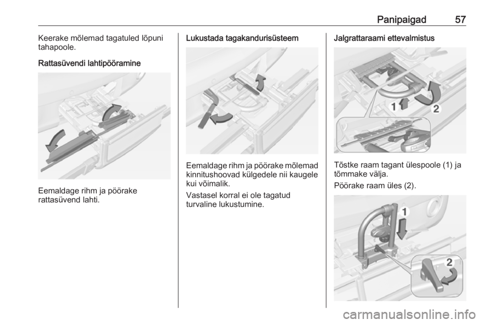 OPEL ADAM 2016  Omaniku käsiraamat (in Estonian) Panipaigad57Keerake mõlemad tagatuled lõpuni
tahapoole.
Rattasüvendi lahtipööramine
Eemaldage rihm ja pöörake
rattasüvend lahti.
Lukustada tagakandurisüsteem
Eemaldage rihm ja pöörake mõle