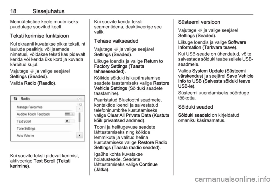 OPEL ADAM 2016.5  Infotainment-süsteemi juhend (in Estonian) 18SissejuhatusMenüütekstide keele muutmiseks:
puudutage soovitud keelt.
Teksti kerimise funktsioonKui ekraanil kuvatakse pikka teksti, nt
laulude pealkirju või jaamade
nimetusi, võidakse teksti ka