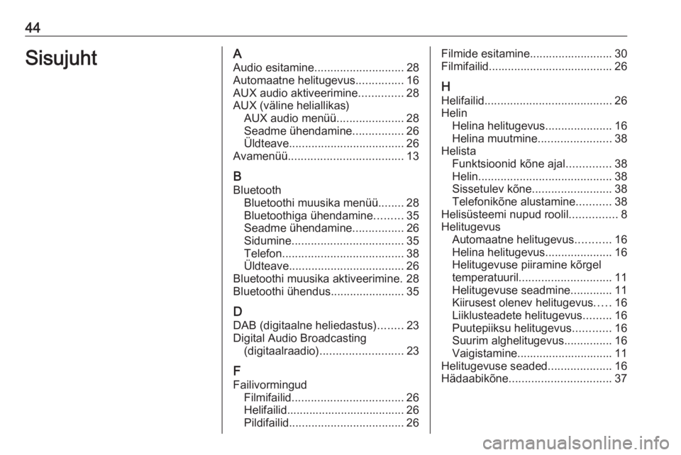 OPEL ADAM 2016.5  Infotainment-süsteemi juhend (in Estonian) 44SisujuhtAAudio esitamine ............................ 28
Automaatne helitugevus ...............16
AUX audio aktiveerimine ..............28
AUX (väline heliallikas) AUX audio menüü ...............