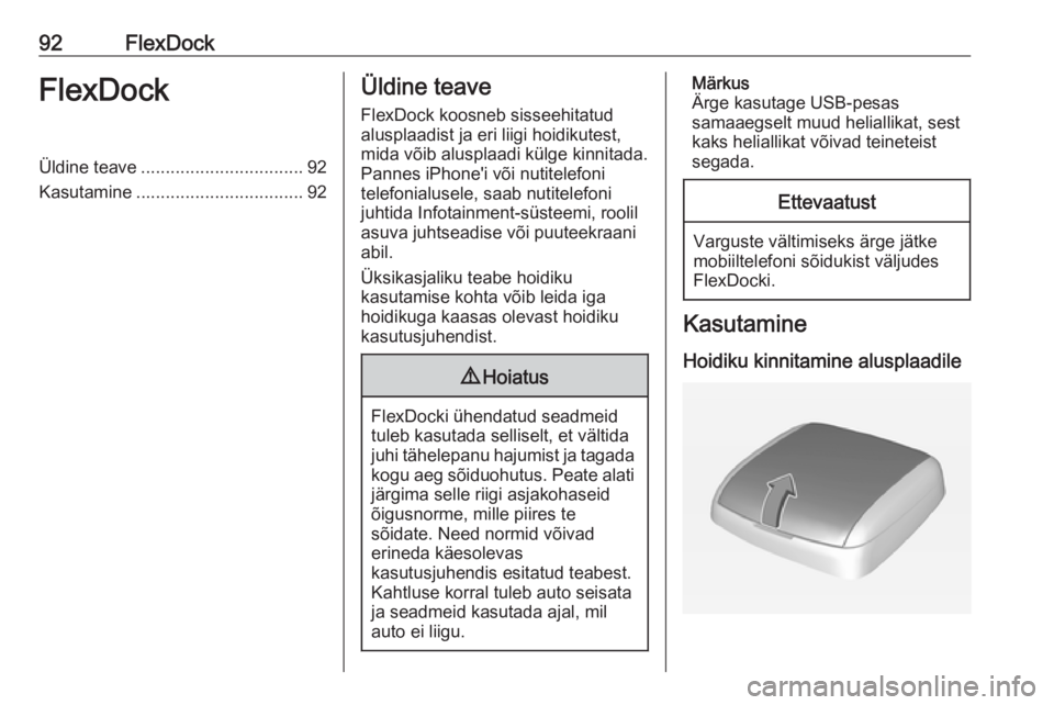 OPEL ADAM 2016.5  Infotainment-süsteemi juhend (in Estonian) 92FlexDockFlexDockÜldine teave................................. 92
Kasutamine .................................. 92Üldine teave
FlexDock koosneb sisseehitatud
alusplaadist ja eri liigi hoidikutest,
