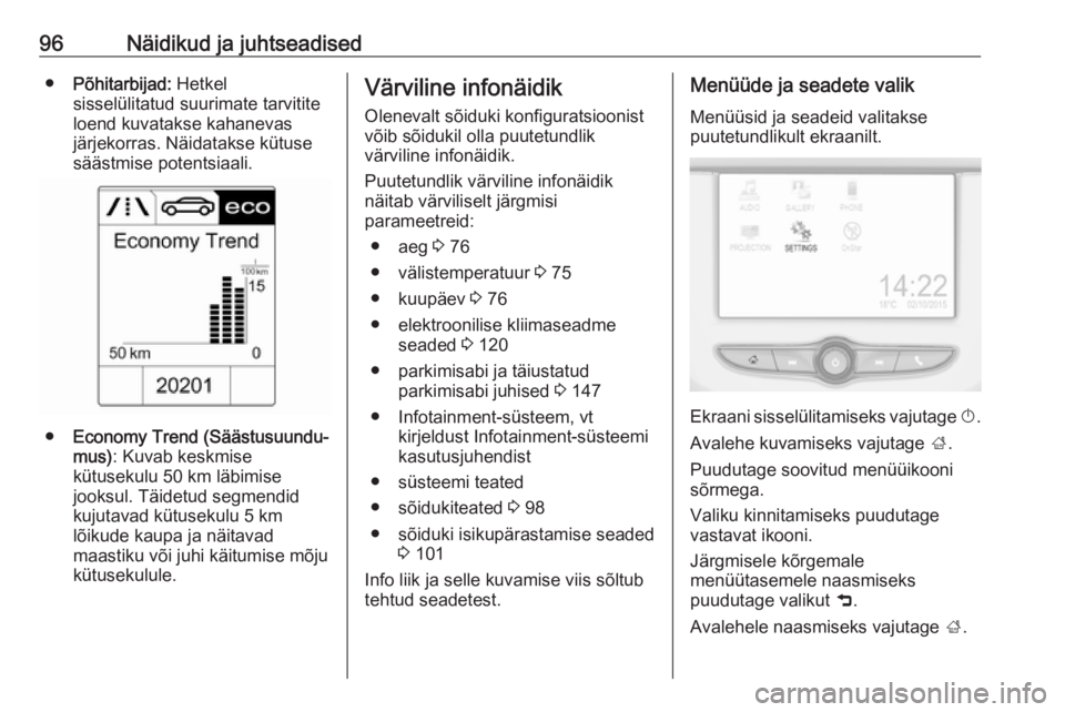 OPEL ADAM 2016.5  Omaniku käsiraamat (in Estonian) 96Näidikud ja juhtseadised●Põhitarbijad:  Hetkel
sisselülitatud suurimate tarvitite
loend kuvatakse kahanevas
järjekorras. Näidatakse kütuse
säästmise potentsiaali.
● Economy Trend (Sääs