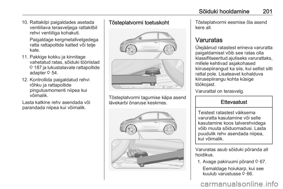 OPEL ADAM 2018 Omaniku käsiraamat (in Estonian) Sõiduki hooldamine20110. Rattakilpi paigaldades asetadaventiiliava terasveljega rattakilbil
rehvi ventiiliga kohakuti.
Paigaldage kergmetallvelgedega
ratta rattapoltide katted või telje
kate.
11. Pa OPEL ADAM 2018 Omaniku käsiraamat (in Estonian) Sõiduki hooldamine20110. Rattakilpi paigaldades asetadaventiiliava terasveljega rattakilbil
rehvi ventiiliga kohakuti.
Paigaldage kergmetallvelgedega
ratta rattapoltide katted või telje
kate.
11. Pa