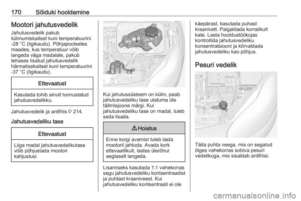 OPEL ADAM 2018.5  Omaniku käsiraamat (in Estonian) 170Sõiduki hooldamineMootori jahutusvedelik
Jahutusvedelik pakub
külmumiskaitset kuni temperatuurini
-28 °C (ligikaudu). Põhjapoolsetes
maades, kus temperatuur võib
langeda väga madalale, pakub
 OPEL ADAM 2018.5  Omaniku käsiraamat (in Estonian) 170Sõiduki hooldamineMootori jahutusvedelik
Jahutusvedelik pakub
külmumiskaitset kuni temperatuurini
-28 °C (ligikaudu). Põhjapoolsetes
maades, kus temperatuur võib
langeda väga madalale, pakub