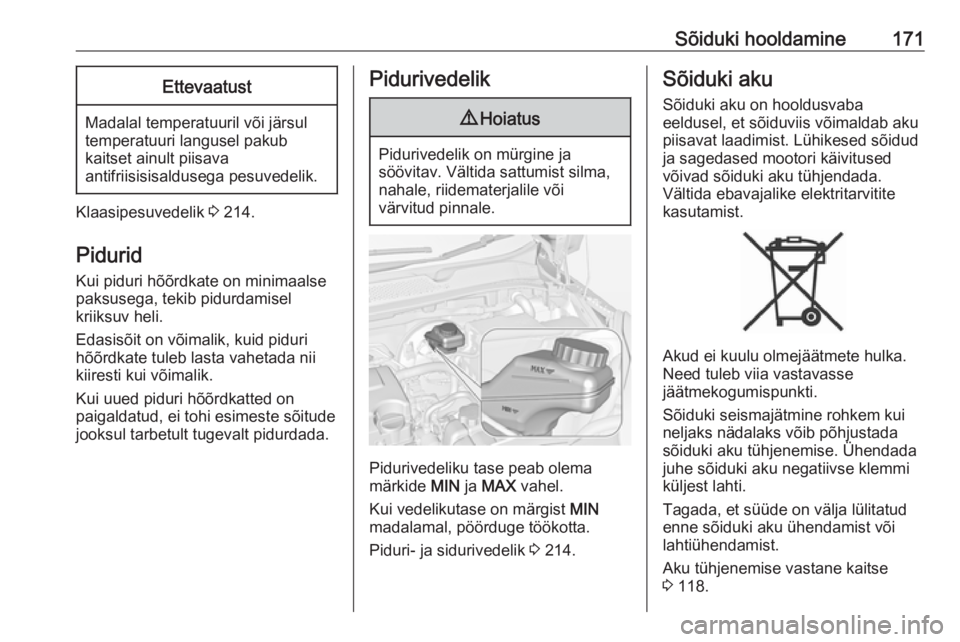 OPEL ADAM 2018.5  Omaniku käsiraamat (in Estonian) Sõiduki hooldamine171Ettevaatust
Madalal temperatuuril või järsul
temperatuuri langusel pakub
kaitset ainult piisava
antifriisisisaldusega pesuvedelik.
Klaasipesuvedelik  3 214.
Pidurid Kui piduri  OPEL ADAM 2018.5  Omaniku käsiraamat (in Estonian) Sõiduki hooldamine171Ettevaatust
Madalal temperatuuril või järsul
temperatuuri langusel pakub
kaitset ainult piisava
antifriisisisaldusega pesuvedelik.
Klaasipesuvedelik  3 214.
Pidurid Kui piduri