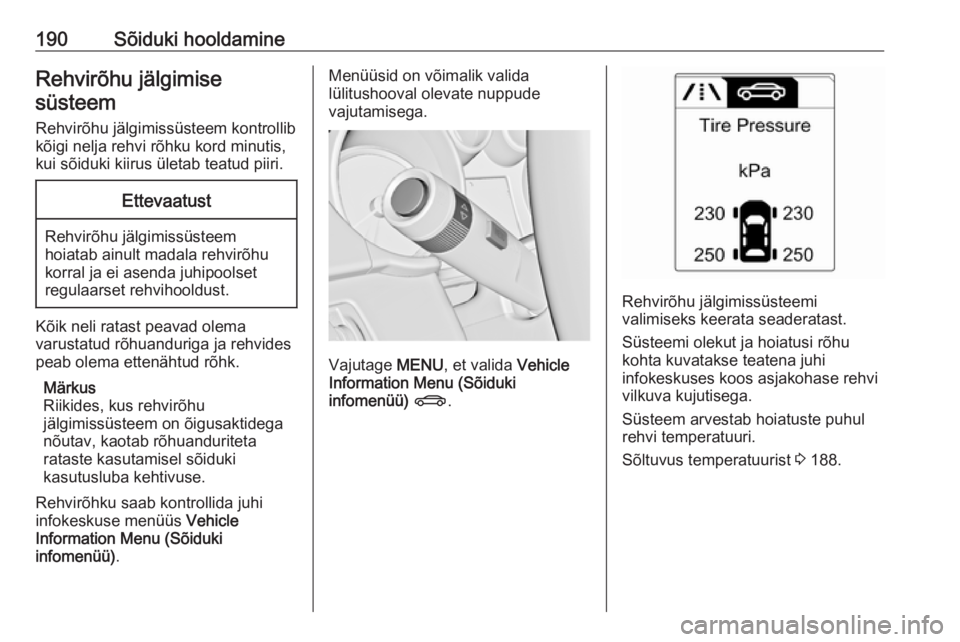 OPEL ADAM 2018.5  Omaniku käsiraamat (in Estonian) 190Sõiduki hooldamineRehvirõhu jälgimisesüsteem
Rehvirõhu jälgimissüsteem kontrollib
kõigi nelja rehvi rõhku kord minutis, kui sõiduki kiirus ületab teatud piiri.Ettevaatust
Rehvirõhu jäl OPEL ADAM 2018.5  Omaniku käsiraamat (in Estonian) 190Sõiduki hooldamineRehvirõhu jälgimisesüsteem
Rehvirõhu jälgimissüsteem kontrollib
kõigi nelja rehvi rõhku kord minutis, kui sõiduki kiirus ületab teatud piiri.Ettevaatust
Rehvirõhu jäl