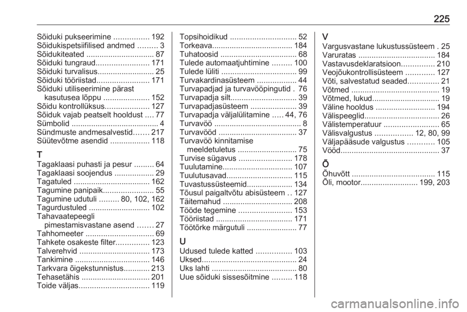 OPEL ADAM 2019  Omaniku käsiraamat (in Estonian) 225Sõiduki pukseerimine ................192
Sõidukispetsiifilised andmed  .........3
Sõidukiteated  ............................... 87
Sõiduki tungraud ........................171
Sõiduki turvali