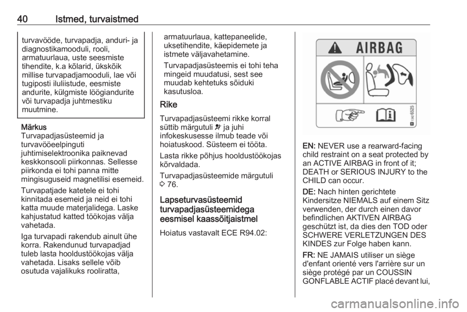 OPEL ADAM 2019 Omaniku käsiraamat (in Estonian) 40Istmed, turvaistmedturvavööde, turvapadja, anduri- ja
diagnostikamooduli, rooli,
armatuurlaua, uste seesmiste
tihendite, k.a kõlarid, ükskõik
millise turvapadjamooduli, lae või
tugiposti iluli OPEL ADAM 2019 Omaniku käsiraamat (in Estonian) 40Istmed, turvaistmedturvavööde, turvapadja, anduri- ja
diagnostikamooduli, rooli,
armatuurlaua, uste seesmiste
tihendite, k.a kõlarid, ükskõik
millise turvapadjamooduli, lae või
tugiposti iluli