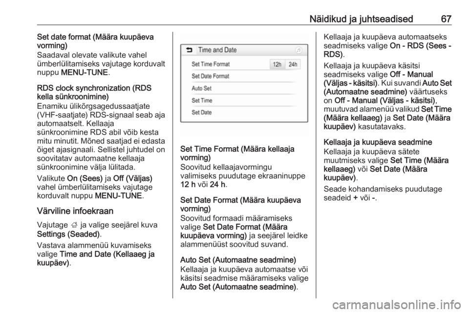 OPEL ADAM 2019  Omaniku käsiraamat (in Estonian) Näidikud ja juhtseadised67Set date format (Määra kuupäeva
vorming)
Saadaval olevate valikute vahel
ümberlülitamiseks vajutage korduvalt
nuppu  MENU-TUNE .
RDS clock synchronization (RDS
kella s�