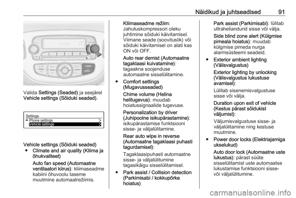 OPEL ADAM 2019 Omaniku käsiraamat (in Estonian) Näidikud ja juhtseadised91
Valida Settings (Seaded) ja seejärel
Vehicle settings (Sõiduki seaded) .
Vehicle settings (Sõiduki seaded)
● Climate and air quality (Kliima ja
õhukvaliteet)
Auto fa OPEL ADAM 2019 Omaniku käsiraamat (in Estonian) Näidikud ja juhtseadised91
Valida Settings (Seaded) ja seejärel
Vehicle settings (Sõiduki seaded) .
Vehicle settings (Sõiduki seaded)
● Climate and air quality (Kliima ja
õhukvaliteet)
Auto fa
