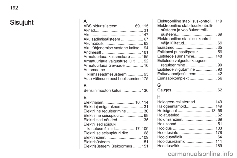 OPEL AMPERA 2012.5  Omaniku käsiraamat (in Estonian) 192SisujuhtAABS pidurisüsteem  ..............69, 115
Aknad ........................................... 31
Aku  ............................................ 147
Akulaadimissüsteem ...................