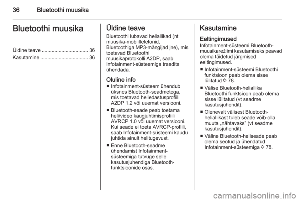 OPEL ANTARA 2015  Infotainment-süsteemi juhend (in Estonian) 36Bluetoothi muusikaBluetoothi muusikaÜldine teave................................. 36
Kasutamine .................................. 36Üldine teave
Bluetoothi lubavad heliallikad (nt
muusika-mobiilt