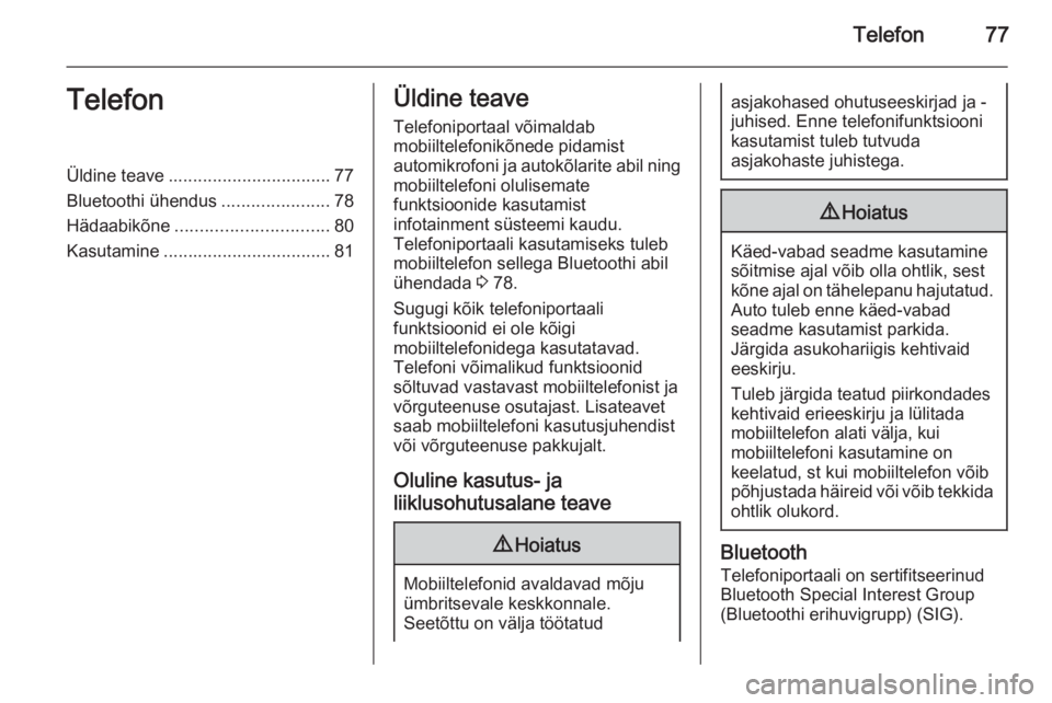 OPEL ANTARA 2015  Infotainment-süsteemi juhend (in Estonian) Telefon77TelefonÜldine teave................................. 77
Bluetoothi ühendus ......................78
Hädaabikõne ............................... 80
Kasutamine .............................