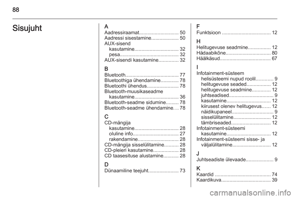 OPEL ANTARA 2015  Infotainment-süsteemi juhend (in Estonian) 88SisujuhtAAadressiraamat ............................ 50
Aadressi sisestamine.................... 50
AUX-sisend kasutamine ................................ 32
pesa ...................................