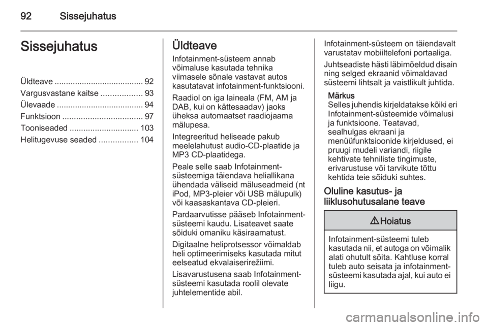 OPEL ANTARA 2015 Infotainment-süsteemi juhend (in Estonian) 92SissejuhatusSissejuhatusÜldteave ....................................... 92Vargusvastane kaitse ..................93
Ülevaade ...................................... 94
Funktsioon ................. OPEL ANTARA 2015 Infotainment-süsteemi juhend (in Estonian) 92SissejuhatusSissejuhatusÜldteave ....................................... 92Vargusvastane kaitse ..................93
Ülevaade ...................................... 94
Funktsioon .................