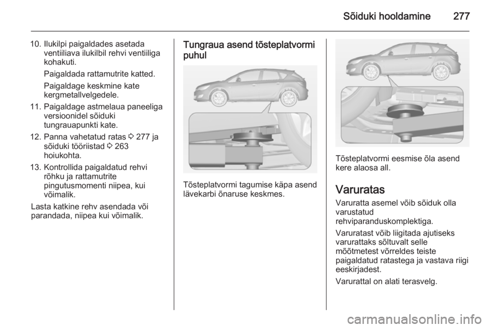 OPEL ASTRA J 2014 Omaniku käsiraamat (in Estonian) Sõiduki hooldamine277
10. Ilukilpi paigaldades asetadaventiiliava ilukilbil rehvi ventiiliga
kohakuti.
Paigaldada rattamutrite katted.
Paigaldage keskmine kate
kergmetallvelgedele.
11. Paigaldage ast OPEL ASTRA J 2014 Omaniku käsiraamat (in Estonian) Sõiduki hooldamine277
10. Ilukilpi paigaldades asetadaventiiliava ilukilbil rehvi ventiiliga
kohakuti.
Paigaldada rattamutrite katted.
Paigaldage keskmine kate
kergmetallvelgedele.
11. Paigaldage ast