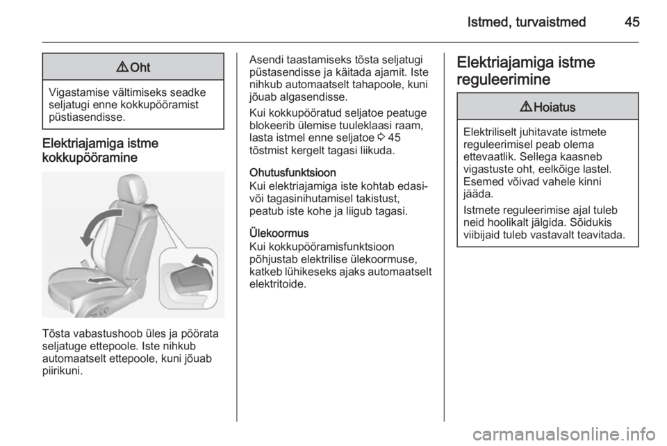 OPEL ASTRA J 2014  Omaniku käsiraamat (in Estonian) Istmed, turvaistmed459Oht
Vigastamise vältimiseks seadke
seljatugi enne kokkupööramist
püstiasendisse.
Elektriajamiga istme
kokkupööramine
Tõsta vabastushoob üles ja pöörata
seljatuge ettepo