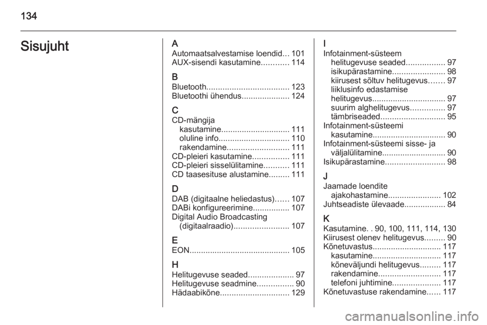 OPEL ASTRA J 2014.5  Infotainment-süsteemi juhend (in Estonian) 134SisujuhtAAutomaatsalvestamise loendid ...101
AUX-sisendi kasutamine ............114
B Bluetooth .................................... 123
Bluetoothi ühendus .....................124
C CD-mängija k