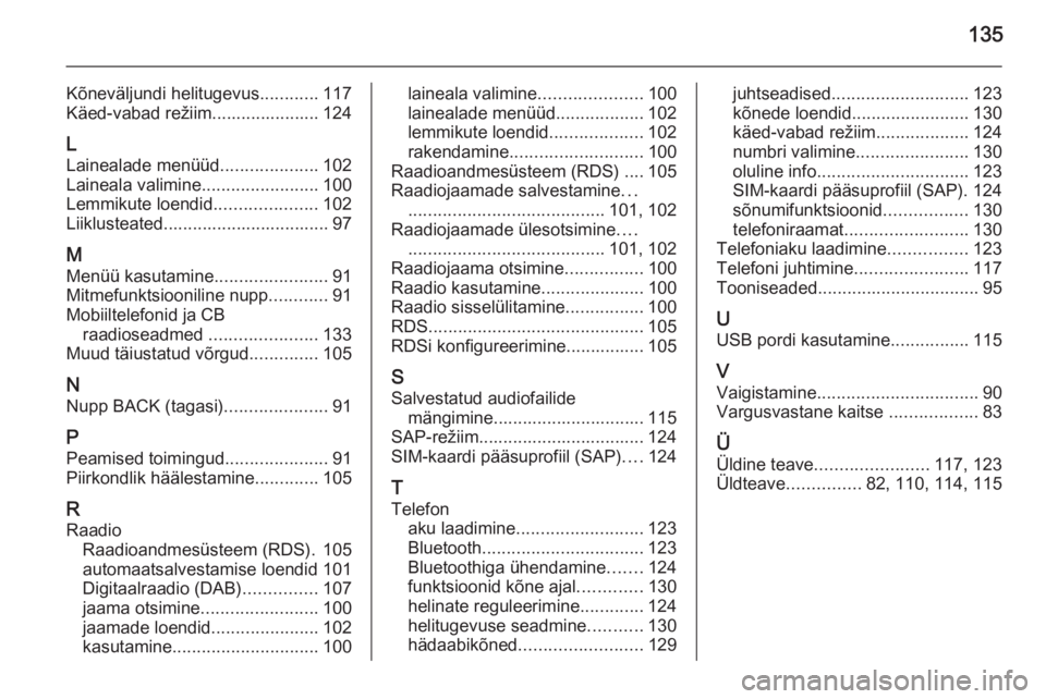 OPEL ASTRA J 2014.5  Infotainment-süsteemi juhend (in Estonian) 135
Kõneväljundi helitugevus............117
Käed-vabad režiim...................... 124
L Lainealade menüüd ....................102
Laineala valimine ........................100
Lemmikute loendi
