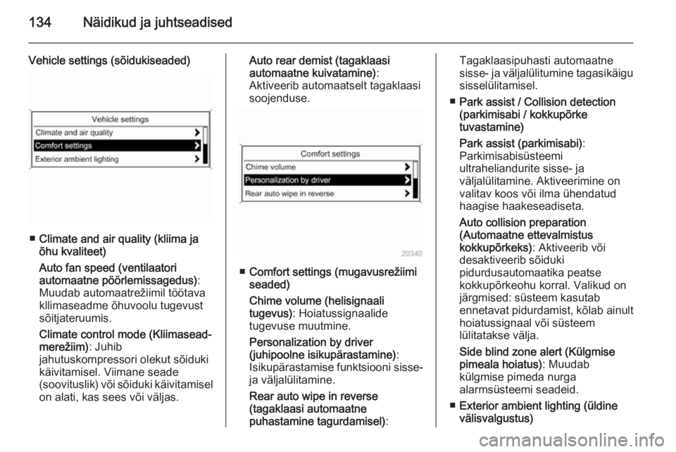 OPEL ASTRA J 2015.75  Omaniku käsiraamat (in Estonian) 134Näidikud ja juhtseadised
Vehicle settings (sõidukiseaded)
■Climate and air quality (kliima ja
õhu kvaliteet)
Auto fan speed (ventilaatori
automaatne pöörlemissagedus) :
Muudab automaatrežii
