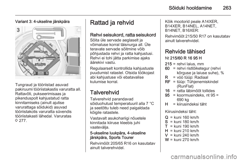 OPEL ASTRA J 2015.75  Omaniku käsiraamat (in Estonian) Sõiduki hooldamine263
Variant 3: 4-ukseline järskpära
Tungraud ja tööriistad asuvad
pakiruumi tööriistakastis varuratta all. Rattavõti, pukseerimisaas ja
pikenduspolt kahjustatud ratta
kinnita