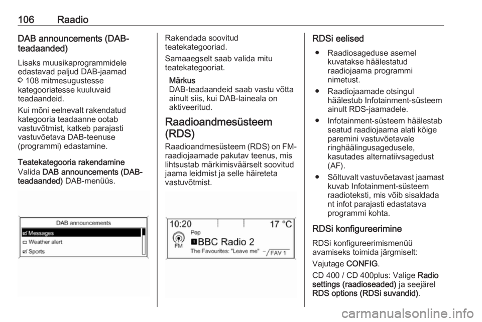 OPEL ASTRA J 2016 Infotainment-süsteemi juhend (in Estonian) 106RaadioDAB announcements (DAB-
teadaanded)
Lisaks muusikaprogrammidele
edastavad paljud DAB-jaamad
3 108 mitmesugustesse
kategooriatesse kuuluvaid
teadaandeid.
Kui mõni eelnevalt rakendatud
katego OPEL ASTRA J 2016 Infotainment-süsteemi juhend (in Estonian) 106RaadioDAB announcements (DAB-
teadaanded)
Lisaks muusikaprogrammidele
edastavad paljud DAB-jaamad
3 108 mitmesugustesse
kategooriatesse kuuluvaid
teadaandeid.
Kui mõni eelnevalt rakendatud
katego