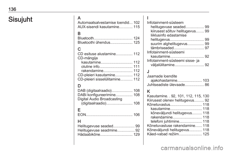 OPEL ASTRA J 2016  Infotainment-süsteemi juhend (in Estonian) 136SisujuhtAAutomaatsalvestamise loendid ...102
AUX-sisendi kasutamine ............115
B Bluetooth .................................... 124
Bluetoothi ühendus .....................125
C CD esituse al