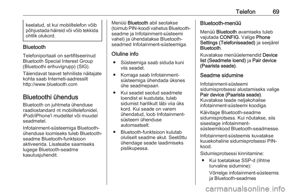 OPEL ASTRA J 2016  Infotainment-süsteemi juhend (in Estonian) Telefon69keelatud, st kui mobiiltelefon võib
põhjustada häireid või võib tekkida
ohtlik olukord.
Bluetooth
Telefoniportaali on sertifitseerinud
Bluetooth Special Interest Group
(Bluetoothi erihuv