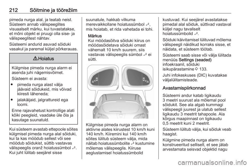 OPEL ASTRA J 2016 Omaniku käsiraamat (in Estonian) 212Sõitmine ja töörežiimpimeda nurga alal, ja teatab neist.
Süsteem annab välispeeglites
visuaalselt märku, kui tuvastatakse,
et mõni objekt ei pruugi olla sise- ja
välispeeglitest nähtav.
S OPEL ASTRA J 2016 Omaniku käsiraamat (in Estonian) 212Sõitmine ja töörežiimpimeda nurga alal, ja teatab neist.
Süsteem annab välispeeglites
visuaalselt märku, kui tuvastatakse,
et mõni objekt ei pruugi olla sise- ja
välispeeglitest nähtav.
S