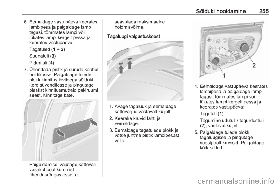 OPEL ASTRA J 2016.5  Omaniku käsiraamat (in Estonian) Sõiduki hooldamine2556. Eemaldage vastupäeva keerateslambipesa ja paigaldage lamp
tagasi, tõmmates lampi või
lükates lampi kergelt pessa ja
keerates vastupäeva:
Tagatuled ( 1 + 2)
Suunatuli ( 3)