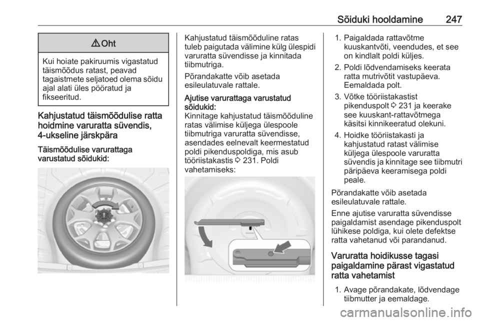 OPEL ASTRA J 2017 Omaniku käsiraamat (in Estonian) Sõiduki hooldamine2479Oht
Kui hoiate pakiruumis vigastatud
täismõõdus ratast, peavad
tagaistmete seljatoed olema sõidu
ajal alati üles pööratud ja
fikseeritud.
Kahjustatud täismõõdulise rat OPEL ASTRA J 2017 Omaniku käsiraamat (in Estonian) Sõiduki hooldamine2479Oht
Kui hoiate pakiruumis vigastatud
täismõõdus ratast, peavad
tagaistmete seljatoed olema sõidu
ajal alati üles pööratud ja
fikseeritud.
Kahjustatud täismõõdulise rat