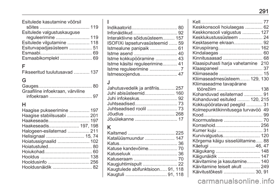 OPEL ASTRA J 2017  Omaniku käsiraamat (in Estonian) 291Esitulede kasutamine võõrsilsõites  ...................................... 119
Esitulede valgustuskauguse reguleerimine  ......................... 119
Esitulede vilgutamine  ................118
