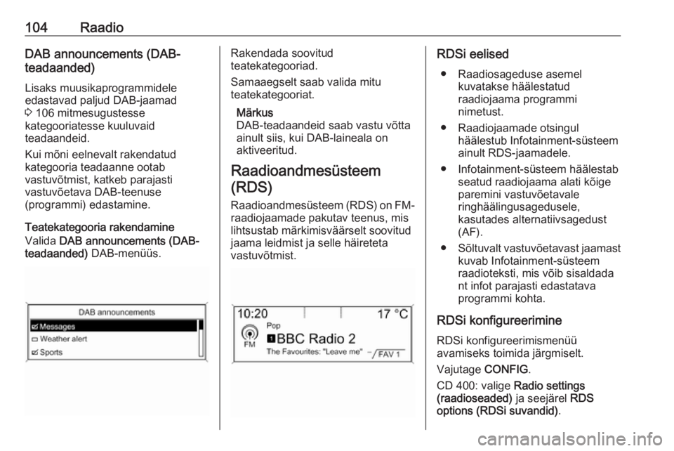 OPEL ASTRA J 2018 Infotainment-süsteemi juhend (in Estonian) 104RaadioDAB announcements (DAB-
teadaanded)
Lisaks muusikaprogrammidele
edastavad paljud DAB-jaamad
3 106 mitmesugustesse
kategooriatesse kuuluvaid
teadaandeid.
Kui mõni eelnevalt rakendatud
katego OPEL ASTRA J 2018 Infotainment-süsteemi juhend (in Estonian) 104RaadioDAB announcements (DAB-
teadaanded)
Lisaks muusikaprogrammidele
edastavad paljud DAB-jaamad
3 106 mitmesugustesse
kategooriatesse kuuluvaid
teadaandeid.
Kui mõni eelnevalt rakendatud
katego