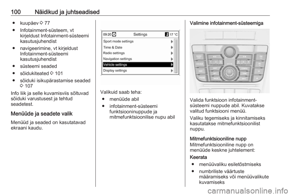 OPEL ASTRA J 2018  Omaniku käsiraamat (in Estonian) 100Näidikud ja juhtseadised● kuupäev 3 77
● Infotainment-süsteem, vt kirjeldust Infotainment-süsteemi
kasutusjuhendist
● navigeerimine, vt kirjeldust Infotainment-süsteemi
kasutusjuhendist

