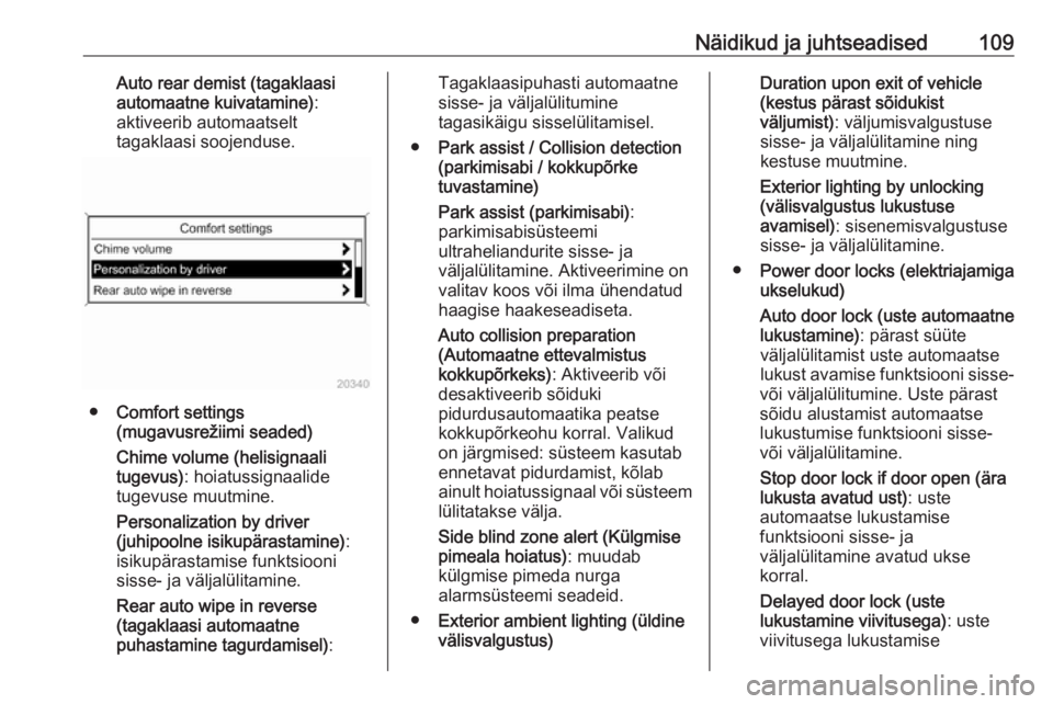 OPEL ASTRA J 2018  Omaniku käsiraamat (in Estonian) Näidikud ja juhtseadised109Auto rear demist (tagaklaasi
automaatne kuivatamine) :
aktiveerib automaatselt
tagaklaasi soojenduse.
● Comfort settings
(mugavusrežiimi seaded)
Chime volume (helisignaa