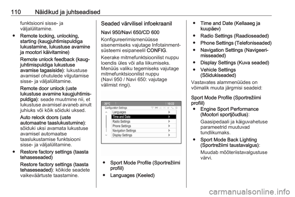 OPEL ASTRA J 2018  Omaniku käsiraamat (in Estonian) 110Näidikud ja juhtseadisedfunktsiooni sisse- ja
väljalülitamine.
● Remote locking, unlocking,
starting (kaugjuhtimispuldiga
lukustamine, lukustuse avamine
ja mootori käivitamine)
Remote unlock 