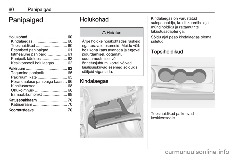 OPEL ASTRA J 2018 Omaniku käsiraamat (in Estonian) 60PanipaigadPanipaigadHoiukohad.................................... 60
Kindalaegas ............................... 60
Topsihoidikud ............................ 60
Eesmised panipaigad ................ OPEL ASTRA J 2018 Omaniku käsiraamat (in Estonian) 60PanipaigadPanipaigadHoiukohad.................................... 60
Kindalaegas ............................... 60
Topsihoidikud ............................ 60
Eesmised panipaigad ................
