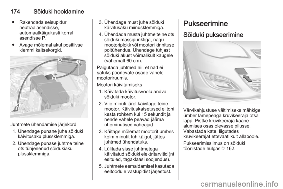 OPEL ASTRA J 2019  Omaniku käsiraamat (in Estonian) 174Sõiduki hooldamine● Rakendada seisupidurneutraalasendisse,
automaatkäigukasti korral
asendisse  P.
● Avage mõlemal akul positiivse klemmi kaitsekorgid.
Juhtmete ühendamise järjekord
1. Üh