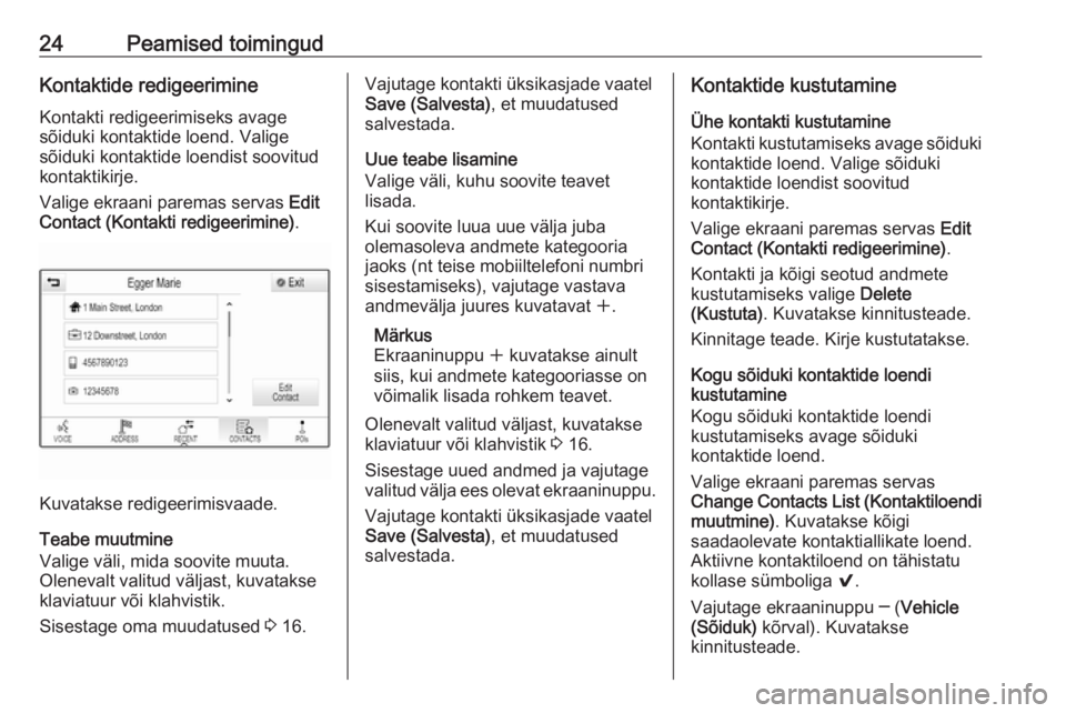 OPEL ASTRA K 2016  Infotainment-süsteemi juhend (in Estonian) 24Peamised toimingudKontaktide redigeerimine
Kontakti redigeerimiseks avage
sõiduki kontaktide loend. Valige
sõiduki kontaktide loendist soovitud
kontaktikirje.
Valige ekraani paremas servas  Edit
C
