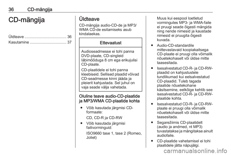 OPEL ASTRA K 2016  Infotainment-süsteemi juhend (in Estonian) 36CD-mängijaCD-mängijaÜldteave ....................................... 36
Kasutamine .................................. 37Üldteave
CD-mängija audio-CD-de ja MP3/
WMA CD-de esitamiseks asub
kindal