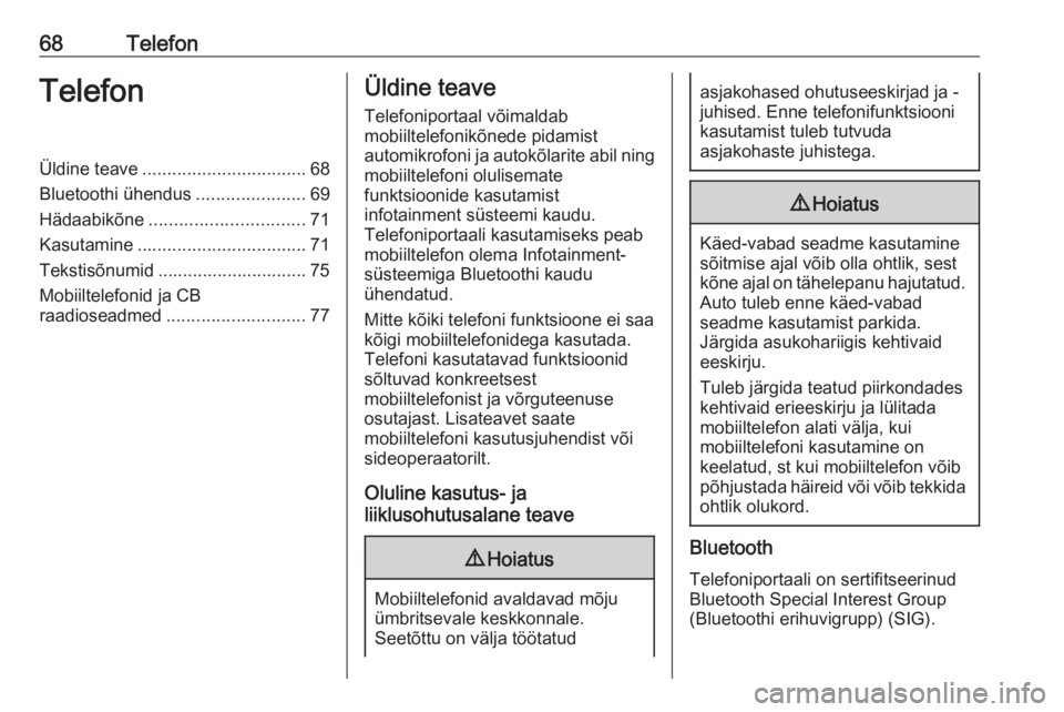 OPEL ASTRA K 2016  Infotainment-süsteemi juhend (in Estonian) 68TelefonTelefonÜldine teave................................. 68
Bluetoothi ühendus ......................69
Hädaabikõne ............................... 71
Kasutamine .............................