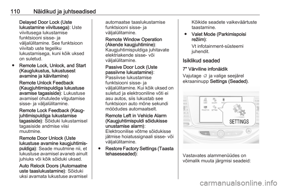OPEL ASTRA K 2016  Omaniku käsiraamat (in Estonian) 110Näidikud ja juhtseadisedDelayed Door Lock (Uste
lukustamine viivitusega) : Uste
viivitusega lukustamise
funktsiooni sisse- ja
väljalülitamine. See funktsioon
viivitab uste tegeliku
lukustamisega