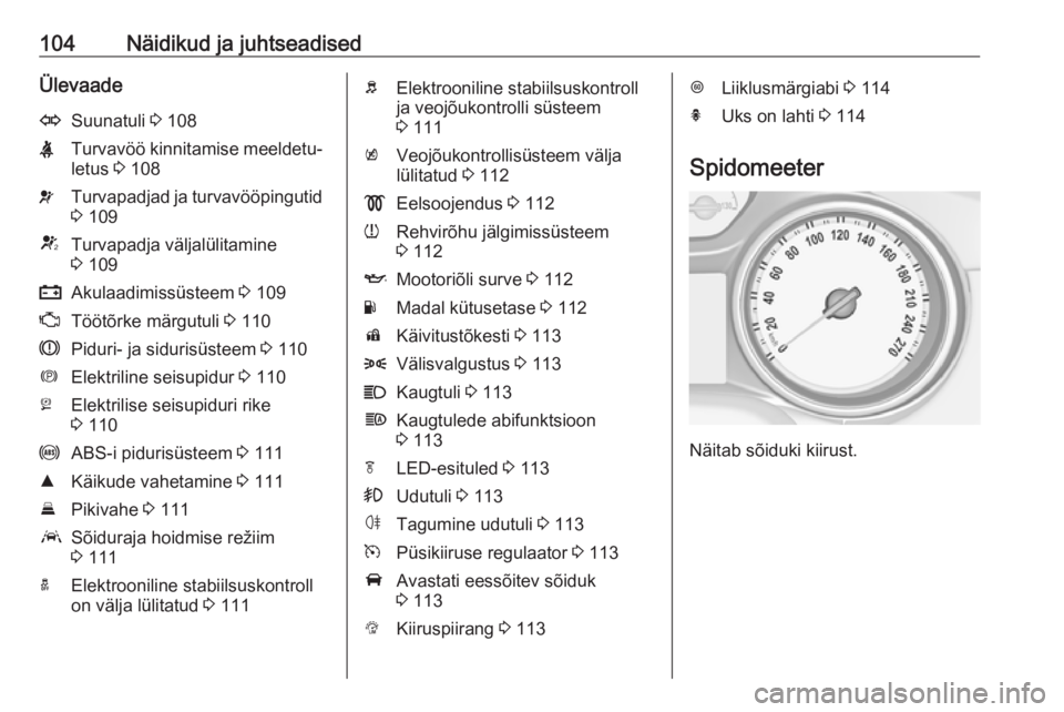 OPEL ASTRA K 2016.5  Omaniku käsiraamat (in Estonian) 104Näidikud ja juhtseadisedÜlevaadeOSuunatuli 3 108XTurvavöö kinnitamise meeldetu‐
letus  3 108vTurvapadjad ja turvavööpingutid
3  109VTurvapadja väljalülitamine
3  109pAkulaadimissüsteem  