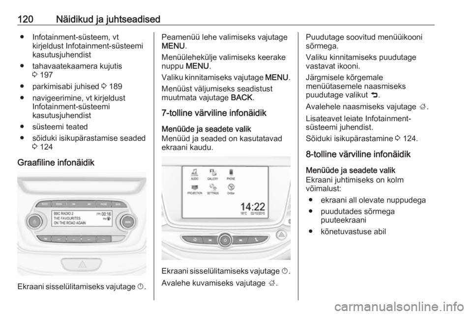 OPEL ASTRA K 2016.5  Omaniku käsiraamat (in Estonian) 120Näidikud ja juhtseadised● Infotainment-süsteem, vtkirjeldust Infotainment-süsteemi
kasutusjuhendist
● tahavaatekaamera kujutis 3 197
● parkimisabi juhised  3 189
● navigeerimine, vt kirj